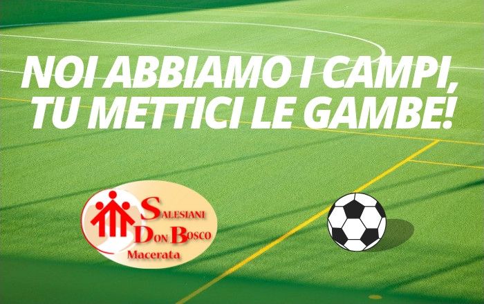 Se vuoi noi abbiamo i campi, tu mettici le gambe!