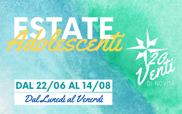 ESTATE ADOLESCENTI: SI COMINCIA!